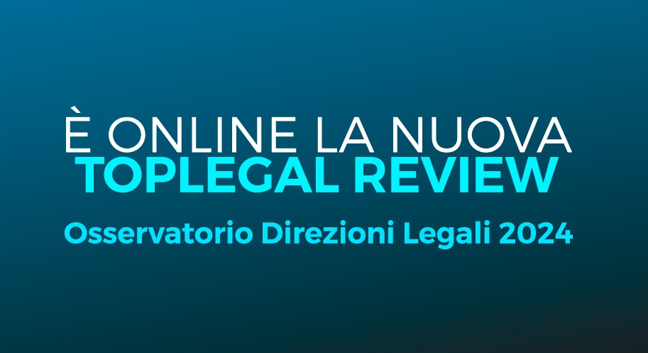 È online la nuova TopLegal Review con il report dell'Osservatorio Direzioni Legali 2024