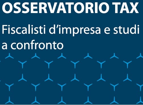 OSSERVATORIO TAX: Fiscalisti d'impresa e studi a confronto